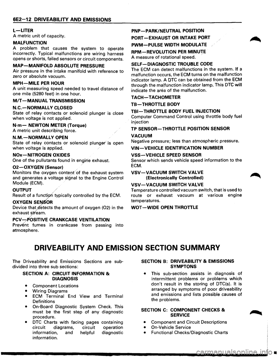 ISUZU TROOPER 1995 Workshop Manual 6E2-12 DRIVEABILITY AND EMISSIONS
L-LITER
A metric unit of capacity.
MALFUNCTION
A problem that causes the system to operate
incorrectly. Typical malfunctions are wiring harness
opens
or sho ISUZU TROOPER 1995 Workshop Manual 6E2-12 DRIVEABILITY AND EMISSIONS
L-LITER
A metric unit of capacity.
MALFUNCTION
A problem that causes the system to operate
incorrectly. Typical malfunctions are wiring harness
opens
or sho
