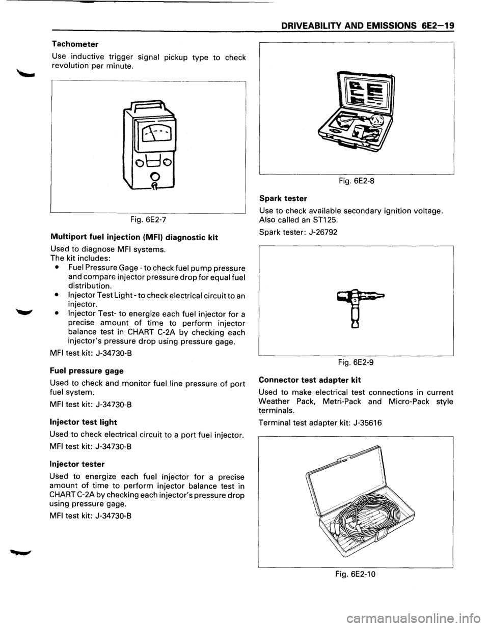 ISUZU TROOPER 1995 Workshop Manual Tachometer
Use inductive trigger signal pickup type to check
revolution per minute.
Fig. 6E2-7
Multiport fuel injection (MFI) diagnostic kit
Used to diagnose MFI systems.
The kit
includes: ISUZU TROOPER 1995 Workshop Manual Tachometer
Use inductive trigger signal pickup type to check
revolution per minute.
Fig. 6E2-7
Multiport fuel injection (MFI) diagnostic kit
Used to diagnose MFI systems.
The kit
includes: