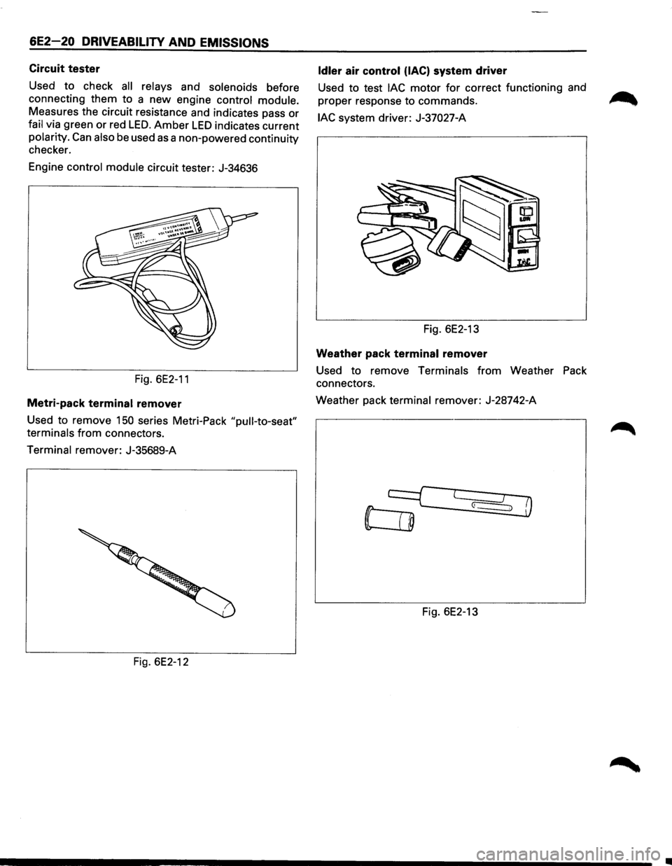ISUZU TROOPER 1995 User Guide 6E2-20 DRIVEABILITV AND EMISSIONS
Circuit tester
Used to check all relays and solenoids before
connecting them to a
new engine control module.
Measures the circuit resistance and indicates ISUZU TROOPER 1995 User Guide 6E2-20 DRIVEABILITV AND EMISSIONS
Circuit tester
Used to check all relays and solenoids before
connecting them to a
new engine control module.
Measures the circuit resistance and indicates