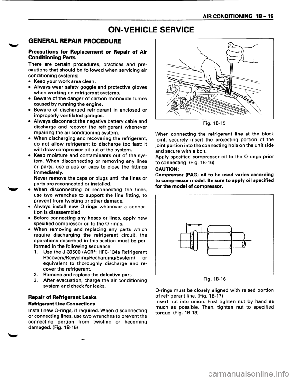 ISUZU TROOPER 1995  Workshop Manual AIR CONDITIONING 1 B  -19 
ON-VEHICLE  SERVICE 
GENERAL REPAIR PROCEDURE 
Precautions for Replacement or Repair of Air 
Conditioning Parts 
There are certain  procedures,  practices and pre­
cautions