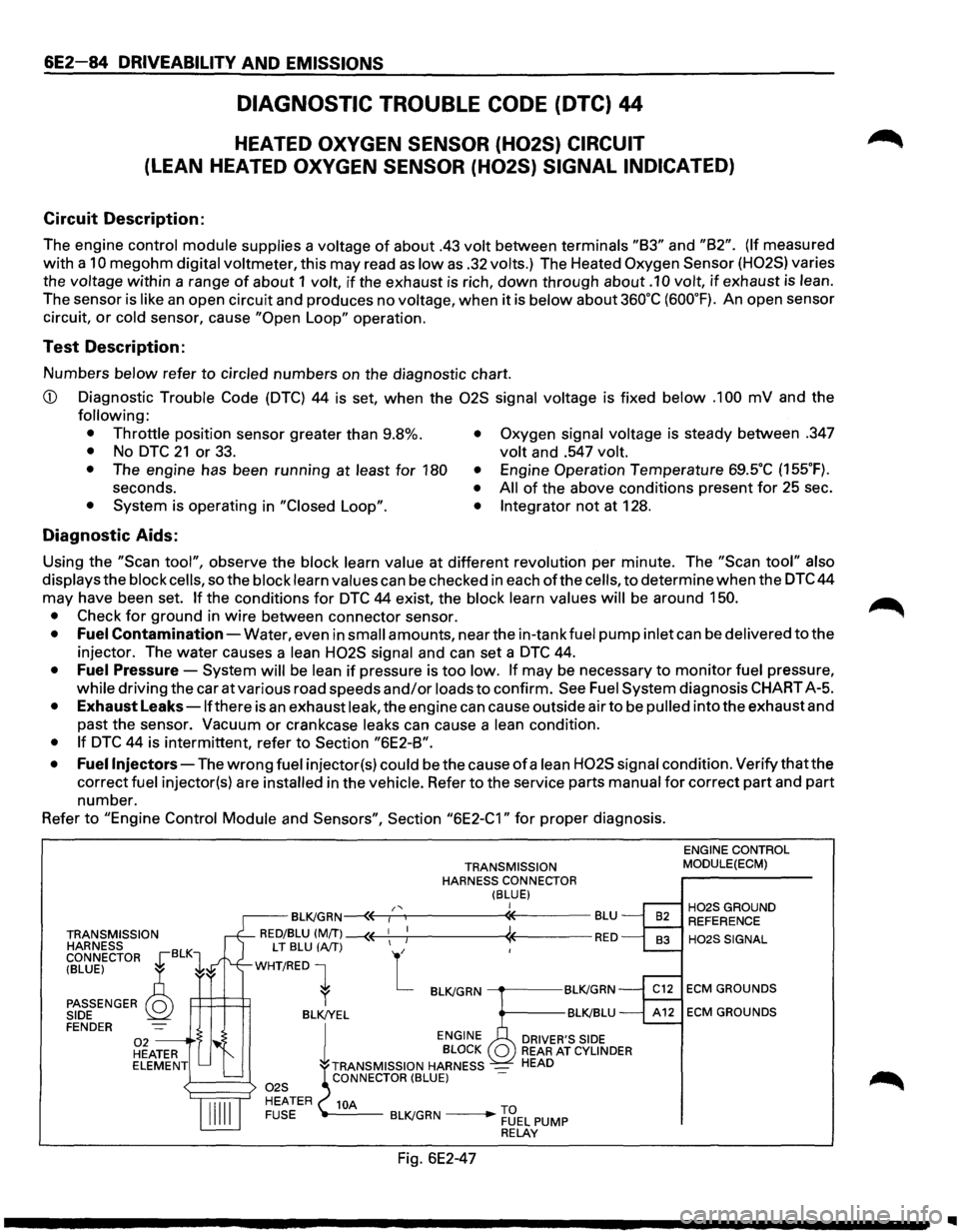 ISUZU TROOPER 1995 Repair Manual 6E2-84 DRIVEABILITY AND EMISSIONS
DIAGNOSTIC TROUBLE CODE (DTC) 44
HEATED OXYGEN SENSOR (H02S) CIRCUIT
(LEAN HEATED OXYGEN SENSOR (H02S) SIGNAL INDICATED)
Circuit Description:
The engine contr ISUZU TROOPER 1995 Repair Manual 6E2-84 DRIVEABILITY AND EMISSIONS
DIAGNOSTIC TROUBLE CODE (DTC) 44
HEATED OXYGEN SENSOR (H02S) CIRCUIT
(LEAN HEATED OXYGEN SENSOR (H02S) SIGNAL INDICATED)
Circuit Description:
The engine contr