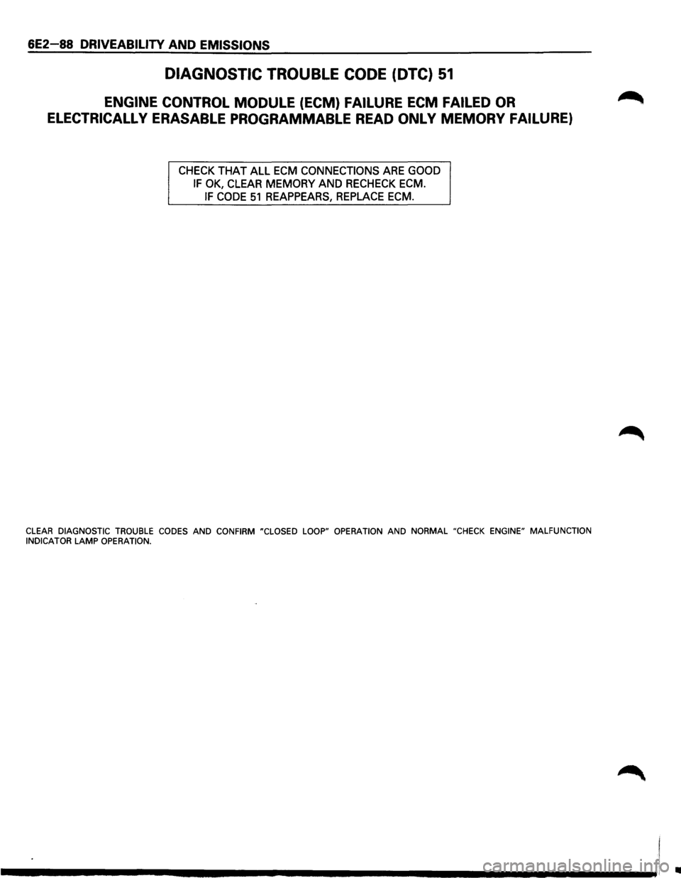 ISUZU TROOPER 1995 Workshop Manual 6E2-88 DRIVEABILITY AND EMISSIONS
DIAGNOSTIC TROUBLE CODE (DTC) 51
ENGINE CONTROL MODULE (ECM) FAILURE ECM FAILED OR
ELECTRICALLY
ERASABLE PROGRAMMABLE READ ONLY MEMORY FAILURE)
CHECK THAT AL ISUZU TROOPER 1995 Workshop Manual 6E2-88 DRIVEABILITY AND EMISSIONS
DIAGNOSTIC TROUBLE CODE (DTC) 51
ENGINE CONTROL MODULE (ECM) FAILURE ECM FAILED OR
ELECTRICALLY
ERASABLE PROGRAMMABLE READ ONLY MEMORY FAILURE)
CHECK THAT AL