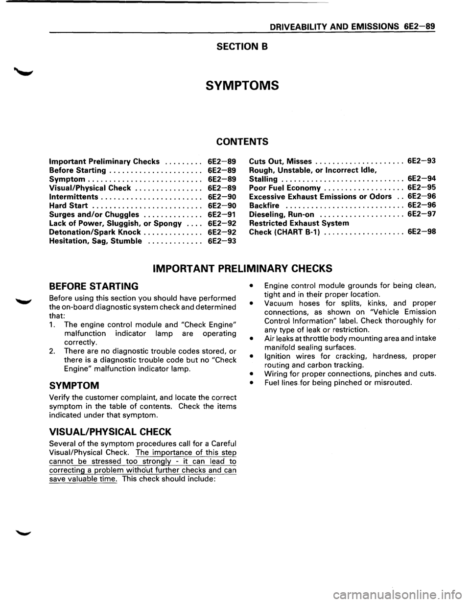 ISUZU TROOPER 1995 User Guide DRIVEABILITY AND EMISSIONS 6E2-89
SECTION B
SYMPTOMS
CONTENTS
Important Preliminary Checks . . . . . . . . . 6E2-89
Before Starting . . . . . . . . . . . . . . . . . . . . . . 6E2-89
Symptom . . ISUZU TROOPER 1995 User Guide DRIVEABILITY AND EMISSIONS 6E2-89
SECTION B
SYMPTOMS
CONTENTS
Important Preliminary Checks . . . . . . . . . 6E2-89
Before Starting . . . . . . . . . . . . . . . . . . . . . . 6E2-89
Symptom . .