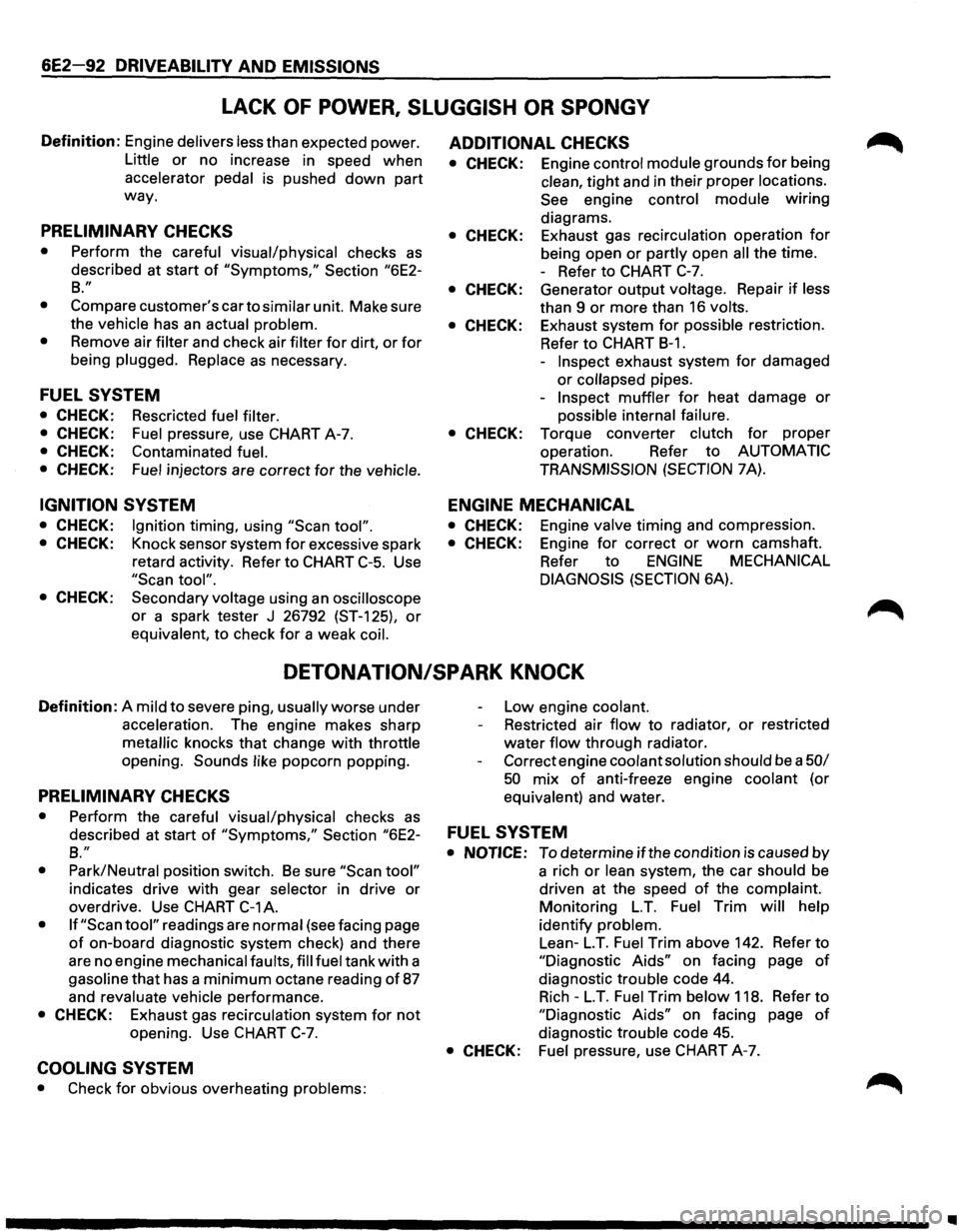 ISUZU TROOPER 1995 Workshop Manual 6E2-92 DRIVEABILITY AND EMISSIONS
LACK OF POWER, SLUGGISH OR SPONGY
Definition: Engine delivers less than expected power.
Little or no increase in speed when
accelerator
pedal is pushed down ISUZU TROOPER 1995 Workshop Manual 6E2-92 DRIVEABILITY AND EMISSIONS
LACK OF POWER, SLUGGISH OR SPONGY
Definition: Engine delivers less than expected power.
Little or no increase in speed when
accelerator
pedal is pushed down