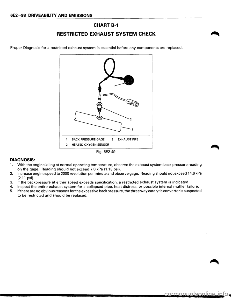 ISUZU TROOPER 1995 Owners Manual 6E2-98 DRIVEABILITY AND EMISSIONS
CHART 8-1
RESTRICTED EXHAUST SYSTEM CHECK
Proper Diagnosis for a restricted exhaust system is essential before any components are replaced.
BACK PRESSURE GAGE ISUZU TROOPER 1995 Owners Manual 6E2-98 DRIVEABILITY AND EMISSIONS
CHART 8-1
RESTRICTED EXHAUST SYSTEM CHECK
Proper Diagnosis for a restricted exhaust system is essential before any components are replaced.
BACK PRESSURE GAGE
