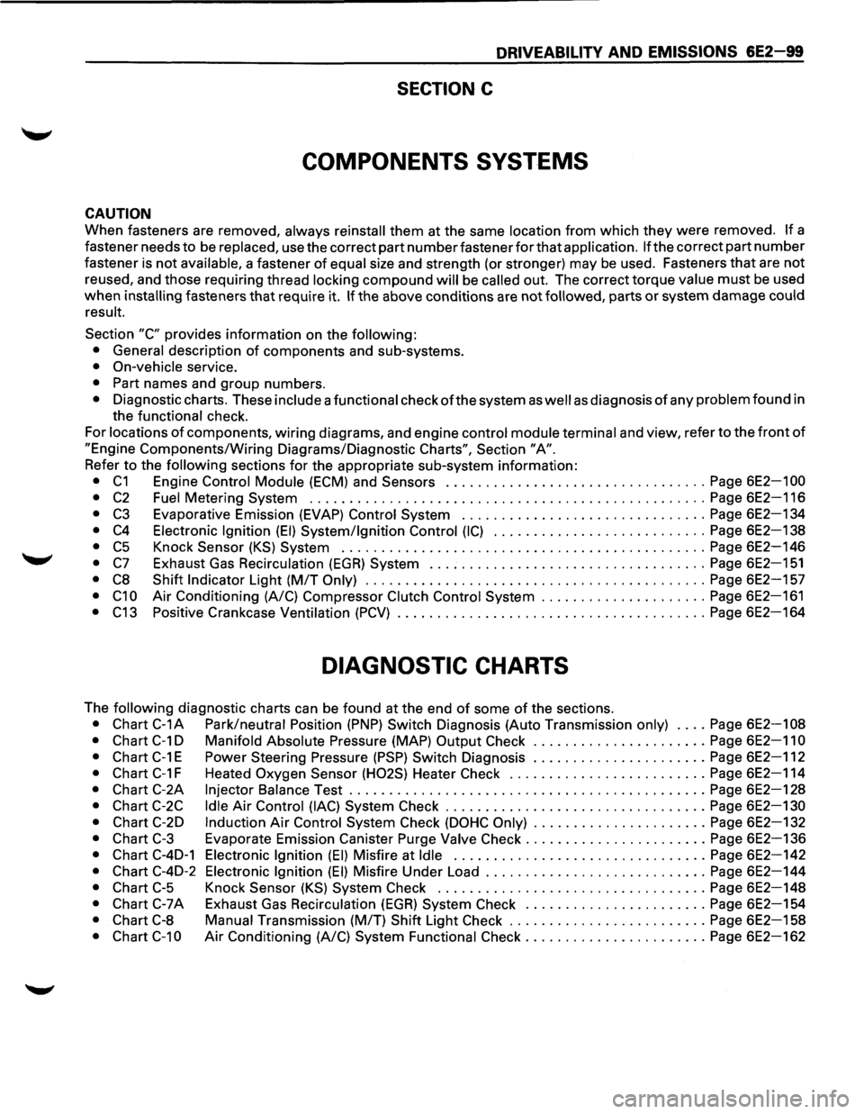 ISUZU TROOPER 1995 Repair Manual DRIVEABILITV AND EMISSIONS 6E2-99
SECTION C
COMPONENTS SYSTEMS
CAUTION
When fasteners are removed, always reinstall them at the same location from which they were removed. If a
fastener nee ISUZU TROOPER 1995 Repair Manual DRIVEABILITV AND EMISSIONS 6E2-99
SECTION C
COMPONENTS SYSTEMS
CAUTION
When fasteners are removed, always reinstall them at the same location from which they were removed. If a
fastener nee