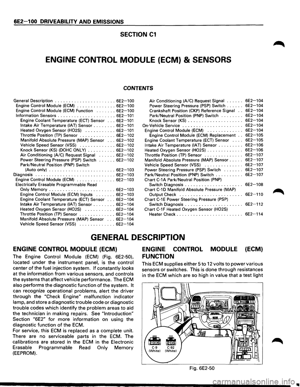 ISUZU TROOPER 1995 User Guide 6E2-100 DRIVEABILITY AND EMISSIONS
SECTION C1
ENGINE CONTROL MODULE (ECM) & SENSORS
CONTENTS
General Description ...................... 6E2-1 00
Engine Control Module (ECM) .............. 6E2-1 ISUZU TROOPER 1995 User Guide 6E2-100 DRIVEABILITY AND EMISSIONS
SECTION C1
ENGINE CONTROL MODULE (ECM) & SENSORS
CONTENTS
General Description ...................... 6E2-1 00
Engine Control Module (ECM) .............. 6E2-1