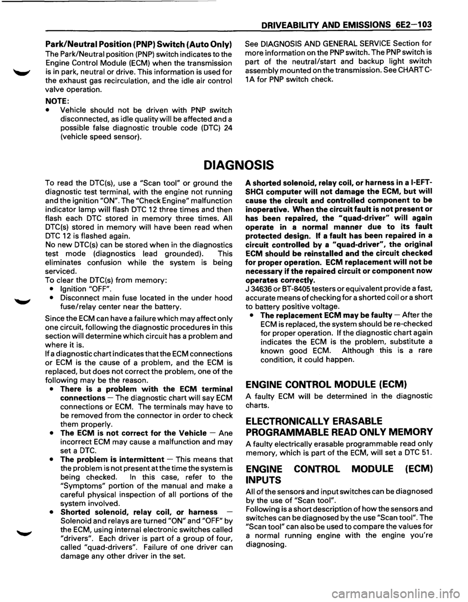 ISUZU TROOPER 1995 Workshop Manual Park/Neutral Position (PNP) Switch (Auto Only)
The Park/Neutral position (PNP) switch indicates to the
Engine Control Module
(ECM) when the transmission
is in park, neutral
or drive. This i ISUZU TROOPER 1995 Workshop Manual Park/Neutral Position (PNP) Switch (Auto Only)
The Park/Neutral position (PNP) switch indicates to the
Engine Control Module
(ECM) when the transmission
is in park, neutral
or drive. This i