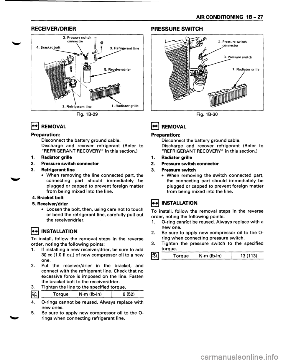 ISUZU TROOPER 1995  Workshop Manual RECEIVER/DRIER 
2. Pressure switch 
3.  Refrigerant 
line 
1••1 REMOVAL 
Preparation: 
Fig.  1 B-29 
1. Radiator grille 
Disconnect  the battery ground cable. 
Discharge  and recover  refrigerant 
