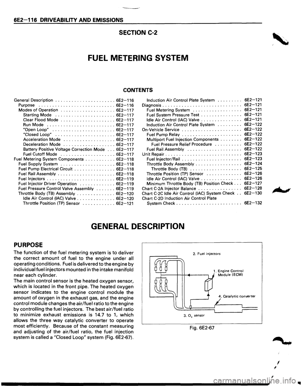ISUZU TROOPER 1995 Workshop Manual 6E2-116 DRIVEABILITY AND EMISSIONS
SECTION C-2
FUEL METERING SYSTEM
CONTENTS
General Description ...................... 6E2-116
Purpose ............................ 6E2-116
Modes of Operation . ISUZU TROOPER 1995 Workshop Manual 6E2-116 DRIVEABILITY AND EMISSIONS
SECTION C-2
FUEL METERING SYSTEM
CONTENTS
General Description ...................... 6E2-116
Purpose ............................ 6E2-116
Modes of Operation .