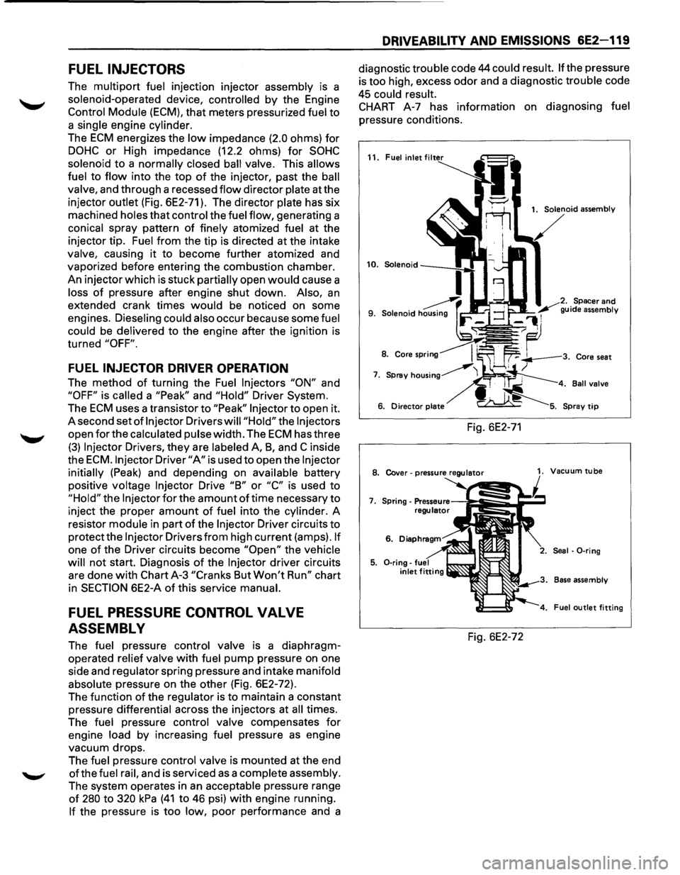 ISUZU TROOPER 1995 User Guide FUEL INJECTORS
The multipart fuel injection injector assembly is a
solenoid-operated device, controlled
by the Engine
Control Module (ECM), that meters pressurized fuel to
a single engine ISUZU TROOPER 1995 User Guide FUEL INJECTORS
The multipart fuel injection injector assembly is a
solenoid-operated device, controlled
by the Engine
Control Module (ECM), that meters pressurized fuel to
a single engine