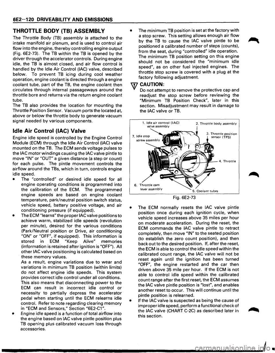 ISUZU TROOPER 1995 Workshop Manual 6E2 120 DRIVEABILITY AND EMISSIONS
THROTTLE BODY (TB) ASSEMBLY
The Throttle Body (TB) assembly is attached to the
intake manifold air
plenum, and is used to control air
flow into the engine ISUZU TROOPER 1995 Workshop Manual 6E2 120 DRIVEABILITY AND EMISSIONS
THROTTLE BODY (TB) ASSEMBLY
The Throttle Body (TB) assembly is attached to the
intake manifold air
plenum, and is used to control air
flow into the engine
