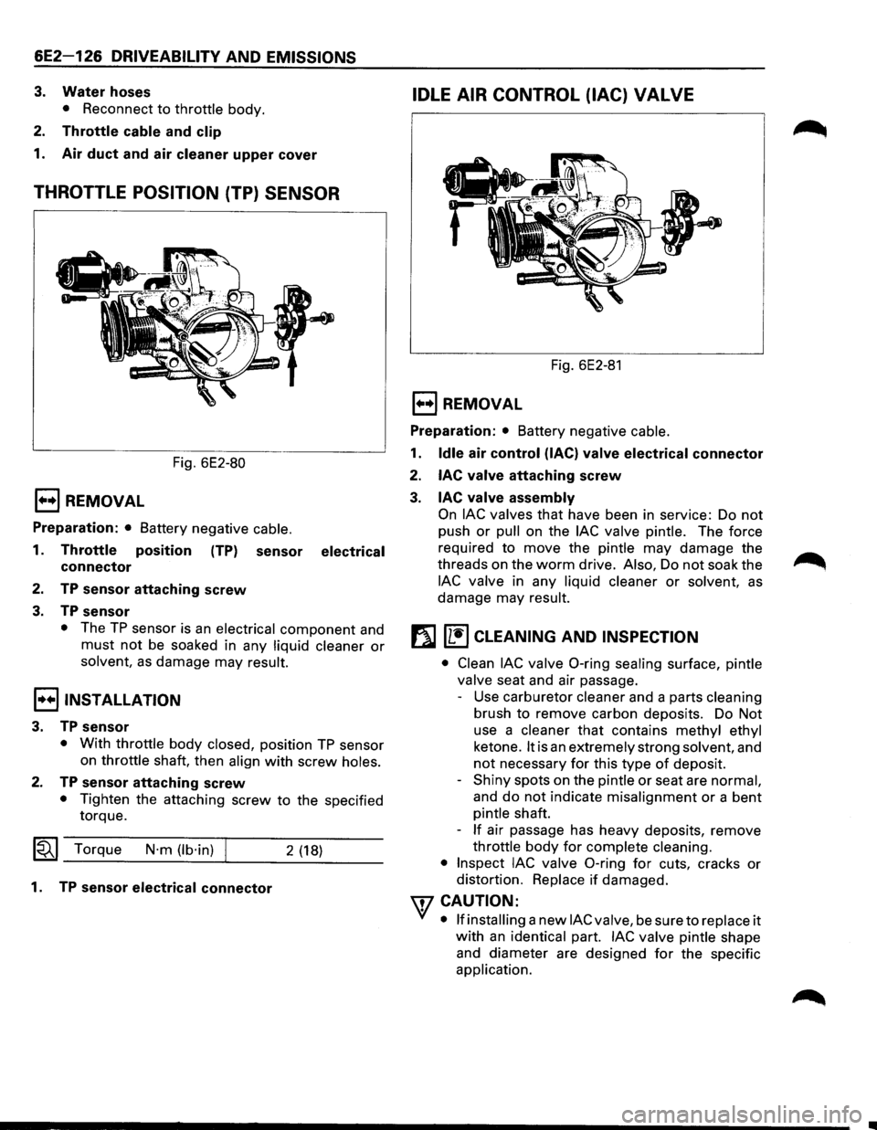 ISUZU TROOPER 1995 Workshop Manual 6E2-126 DRIVEABILITV AND EMISSIONS
3. Water hoses
• Reconnect to throttle body.
2. Throttle cable and clip
1. Air duct and air cleaner upper cover
THROTTLE POSITION (TP) SENSOR
Fig. 6E2-80
ISUZU TROOPER 1995 Workshop Manual 6E2-126 DRIVEABILITV AND EMISSIONS
3. Water hoses
• Reconnect to throttle body.
2. Throttle cable and clip
1. Air duct and air cleaner upper cover
THROTTLE POSITION (TP) SENSOR
Fig. 6E2-80
