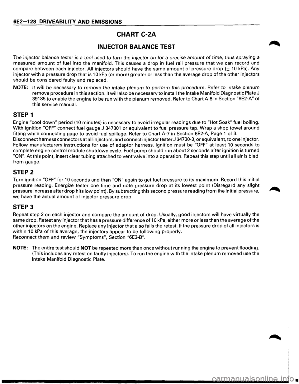 ISUZU TROOPER 1995 Owners Manual 6E2-128 DRIVEABILITY AND EMISSIONS
CHART C-2A
INJECTOR BALANCE TEST
The injector balance tester is a tool used to turn the injector on for a precise amount of time, thus spraying a
measured ISUZU TROOPER 1995 Owners Manual 6E2-128 DRIVEABILITY AND EMISSIONS
CHART C-2A
INJECTOR BALANCE TEST
The injector balance tester is a tool used to turn the injector on for a precise amount of time, thus spraying a
measured