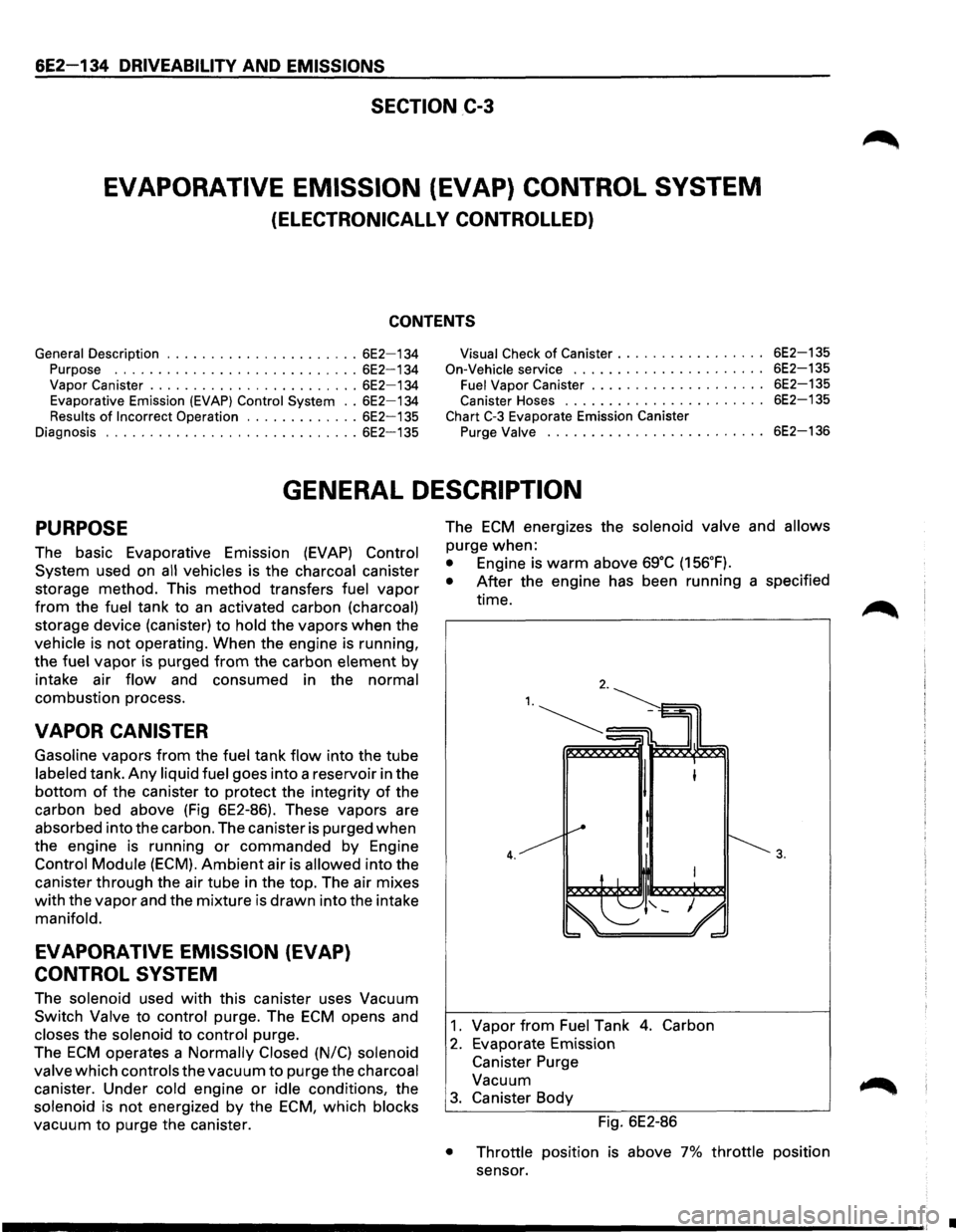 ISUZU TROOPER 1995 Workshop Manual 6E2-134 DRIVEABILITV AND EMISSIONS
SECTION C-3
EVAPORATIVE EMISSION (EVAP) CONTROL SYSTEM
(ELECTRONICALL V CONTROLLED)
CONTENTS
General Description ...................... 6E2-134
Purpose ...... ISUZU TROOPER 1995 Workshop Manual 6E2-134 DRIVEABILITV AND EMISSIONS
SECTION C-3
EVAPORATIVE EMISSION (EVAP) CONTROL SYSTEM
(ELECTRONICALL V CONTROLLED)
CONTENTS
General Description ...................... 6E2-134
Purpose ......