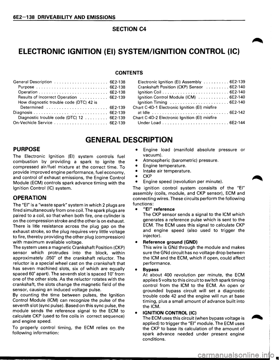 ISUZU TROOPER 1995 Owners Manual 6E2-138 DRIVEABILITY AND EMISSIONS
SECTION C4
ELECTRONIC IGNITION (EI) SYSTEM/IGNITION CONTROL (IC)
CONTENTS
General Description . . . . . . . . . . . . . . . . . . . . . 6 ISUZU TROOPER 1995 Owners Manual 6E2-138 DRIVEABILITY AND EMISSIONS
SECTION C4
ELECTRONIC IGNITION (EI) SYSTEM/IGNITION CONTROL (IC)
CONTENTS
General Description . . . . . . . . . . . . . . . . . . . . . 6