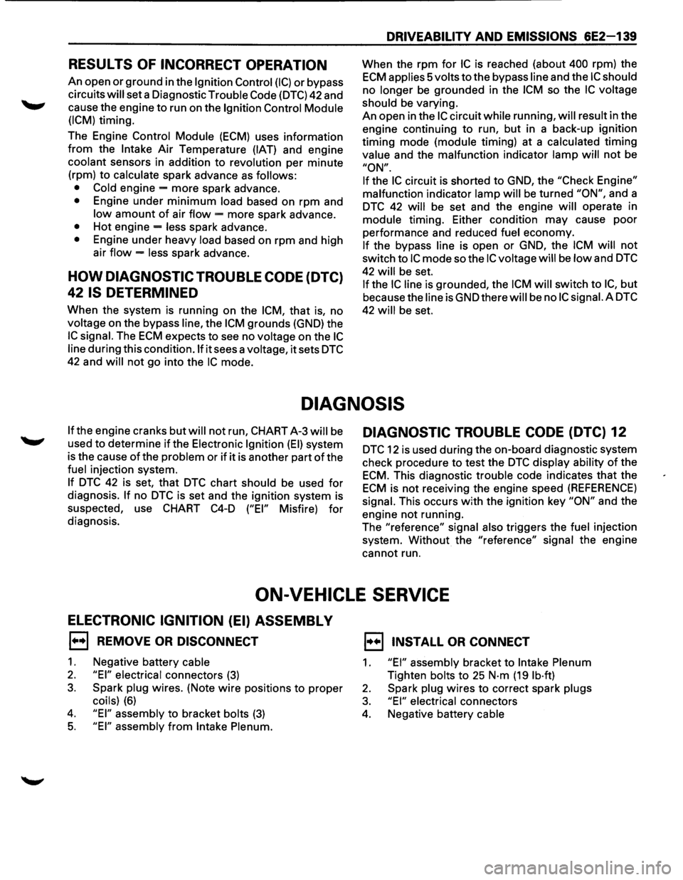 ISUZU TROOPER 1995 Manual Online RESULTS OF INCORRECT OPERATION
An open or ground in the Ignition Control (I C) or bypass
circuits
will set a Diagnostic Trouble Code (DTC) 42 and
cause the engine
to run on the Ignition C ISUZU TROOPER 1995 Manual Online RESULTS OF INCORRECT OPERATION
An open or ground in the Ignition Control (I C) or bypass
circuits
will set a Diagnostic Trouble Code (DTC) 42 and
cause the engine
to run on the Ignition C