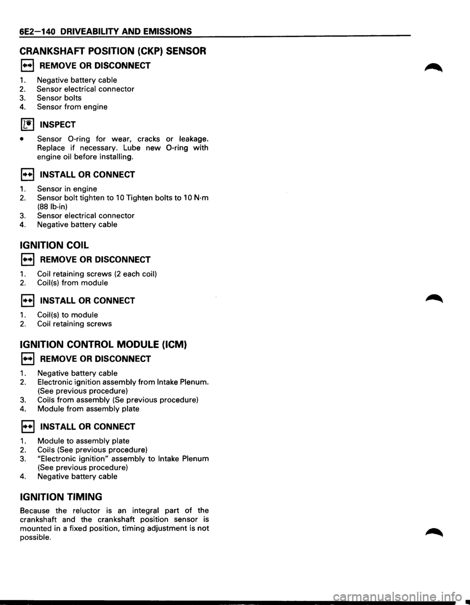 ISUZU TROOPER 1995  Workshop Manual 6E2-140 DRIVEABILITY AND EMISSIONS 
CRANKSHAFT POSITION (CKP) SENSOR 
1••1 REMOVE OR DISCONNECT 
1. Negative battery cable 
2. Sensor electrical  connector 
3. Sensor bolts 
4. Sensor from engine 