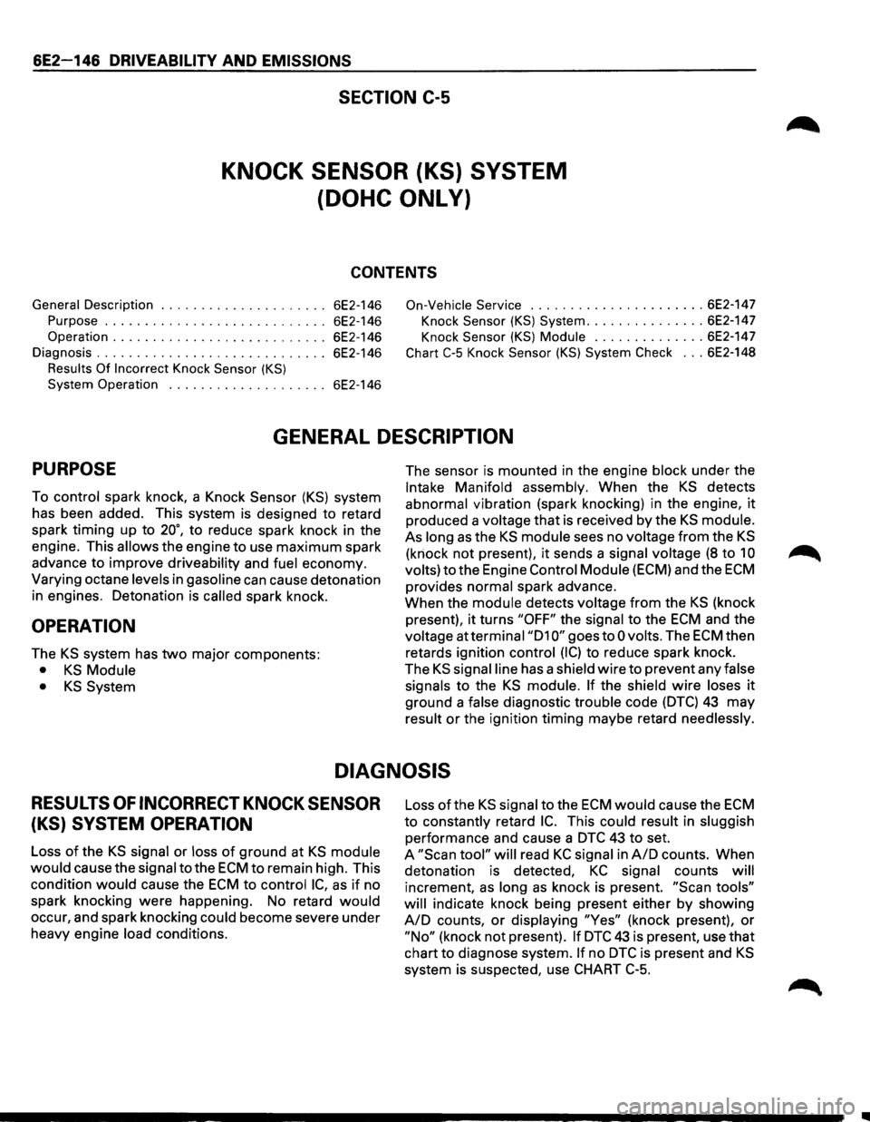 ISUZU TROOPER 1995 Workshop Manual 6E2-146 DRIVEABILITY AND EMISSIONS
SECTION C-5
KNOCK SENSOR (KS) SYSTEM
(DOHC ONLY)
CONTENTS
General Description ..................... 6E2-146 On-Vehicle Service ...................... 6E2-14 ISUZU TROOPER 1995 Workshop Manual 6E2-146 DRIVEABILITY AND EMISSIONS
SECTION C-5
KNOCK SENSOR (KS) SYSTEM
(DOHC ONLY)
CONTENTS
General Description ..................... 6E2-146 On-Vehicle Service ...................... 6E2-14