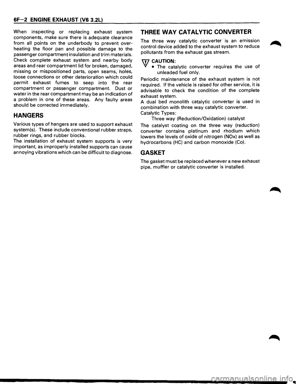 ISUZU TROOPER 1995 User Guide 6F-2 ENGINE EXHAUST (V6 3.2L)
When inspecting or replacing exhaust system
components, make sure there is adequate
clearance
from all points on the underbody to prevent over
heating the
f ISUZU TROOPER 1995 User Guide 6F-2 ENGINE EXHAUST (V6 3.2L)
When inspecting or replacing exhaust system
components, make sure there is adequate
clearance
from all points on the underbody to prevent over
heating the
f