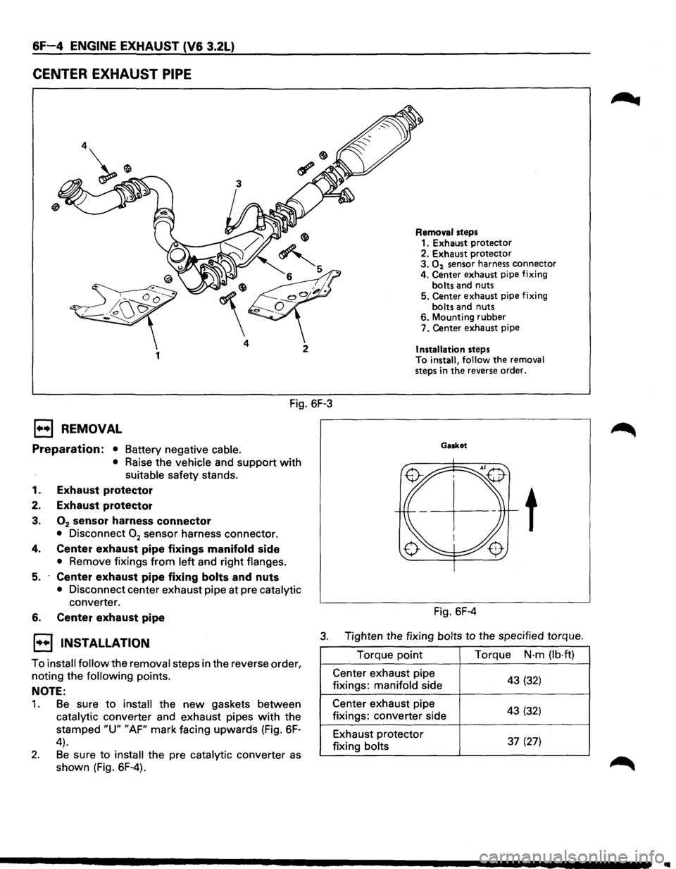 ISUZU TROOPER 1995 User Guide &F-4 ENGINE EXHAUST (V6 3.2L) 
CENTER EXHAUST PIPE 
4 
1 
Fig. 6F-3 
E3 REMOVAL 
Preparation: • Battery negative  cable. 
• Raise the vehicle  and support with 
suitable  safety stands. 
1. Exhaus