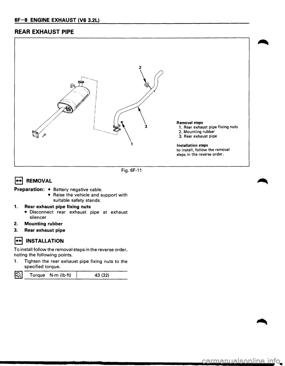 ISUZU TROOPER 1995 Workshop Manual 6F-8 ENGINE EXHAUST (V6 3.2L)
REAR EXHAUST PIPE
2
Fig. 6F-11
1+•1 REMOVAL
Preparation: • Battery negative cable.
• Raise the vehicle and support with
suitable safety stands.
1. Rear e ISUZU TROOPER 1995 Workshop Manual 6F-8 ENGINE EXHAUST (V6 3.2L)
REAR EXHAUST PIPE
2
Fig. 6F-11
1+•1 REMOVAL
Preparation: • Battery negative cable.
• Raise the vehicle and support with
suitable safety stands.
1. Rear e