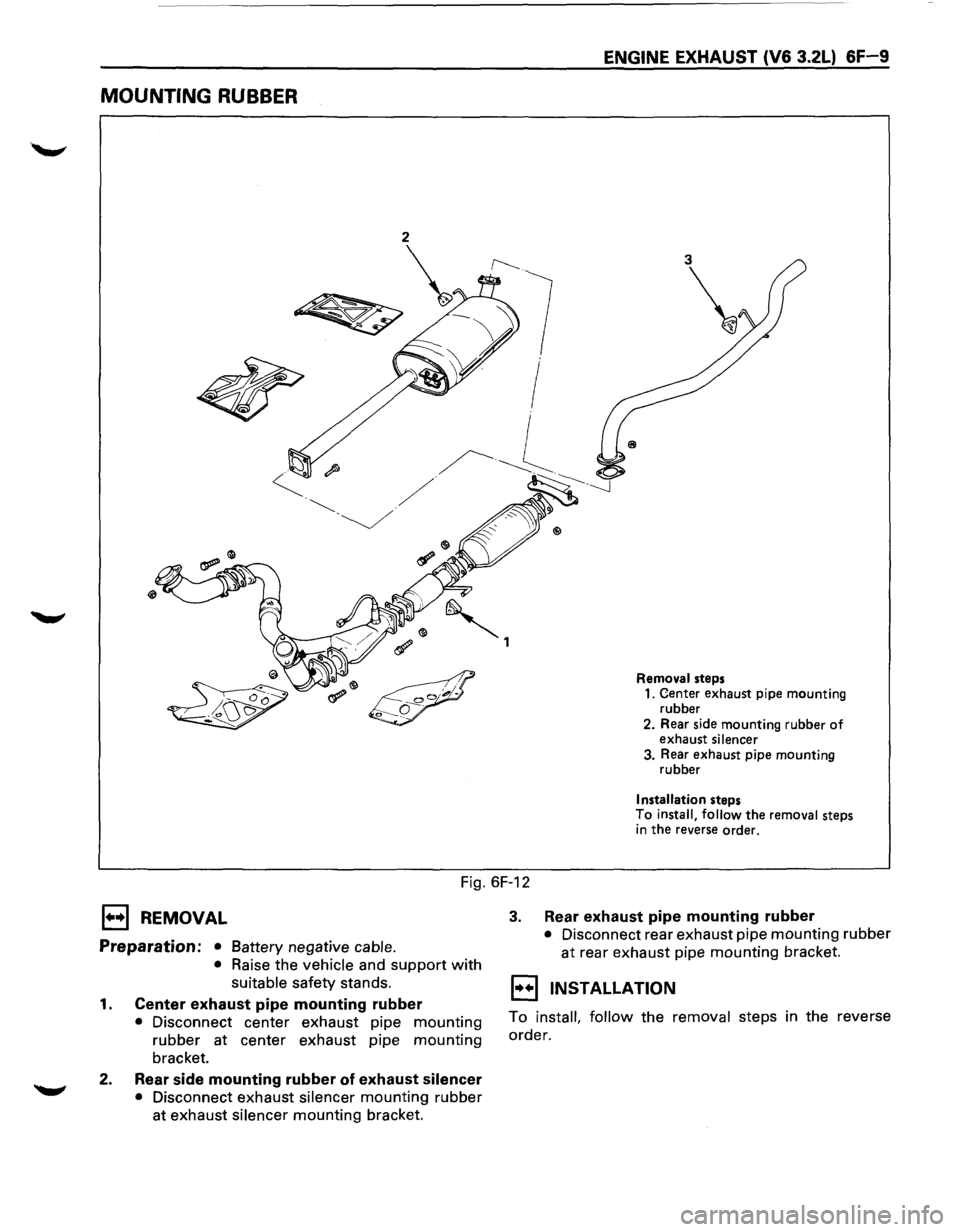 ISUZU TROOPER 1995 Workshop Manual MOUNTING RUBBER
ENGINE EXHAUST (V6 3.2L) 6F-9
3
Removal steps 1. Center exhaust pipe mounting
rubber
2. Rear side mounting rubber
of exhaust silencer 3. Rear exhaust pipe mounting
rubbe ISUZU TROOPER 1995 Workshop Manual MOUNTING RUBBER
ENGINE EXHAUST (V6 3.2L) 6F-9
3
Removal steps 1. Center exhaust pipe mounting
rubber
2. Rear side mounting rubber
of exhaust silencer 3. Rear exhaust pipe mounting
rubbe