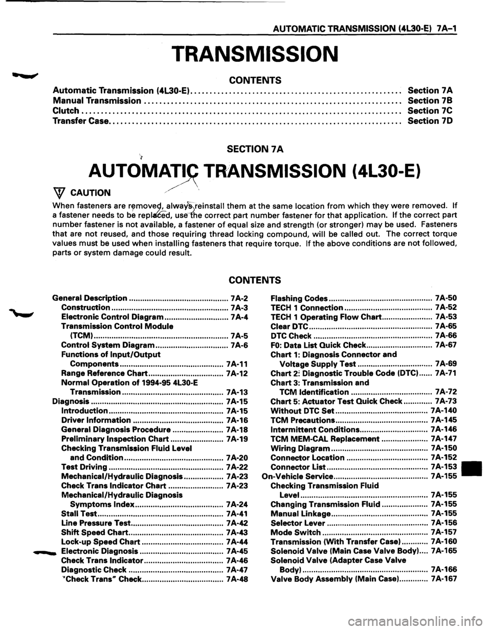 ISUZU TROOPER 1995 User Guide AUTOMATIC TRANSMISSION (4l30-E) 7 A-1
TRANSMISSION
CONTENTS
Automatic Transmission (4L30-E). . . . . . . . . . . . . . . . . . . . . . . . . . . . . . . . . . . . . . . . . . . . . . . . . . . . ISUZU TROOPER 1995 User Guide AUTOMATIC TRANSMISSION (4l30-E) 7 A-1
TRANSMISSION
CONTENTS
Automatic Transmission (4L30-E). . . . . . . . . . . . . . . . . . . . . . . . . . . . . . . . . . . . . . . . . . . . . . . . . . . .