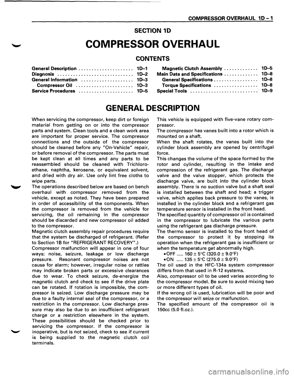 ISUZU TROOPER 1995 Workshop Manual COMPRESSOR OVERHAUL 1 D - 1
SECTION 10
COMPRESSOR OVERHAUL
CONTENTS
General Description . . . . . . . . . . . . . . . . . . . . . 1 D-1
Diagnosis . . . . . . . . . . . . . . . . . . . . . . . ISUZU TROOPER 1995 Workshop Manual COMPRESSOR OVERHAUL 1 D - 1
SECTION 10
COMPRESSOR OVERHAUL
CONTENTS
General Description . . . . . . . . . . . . . . . . . . . . . 1 D-1
Diagnosis . . . . . . . . . . . . . . . . . . . . . . .