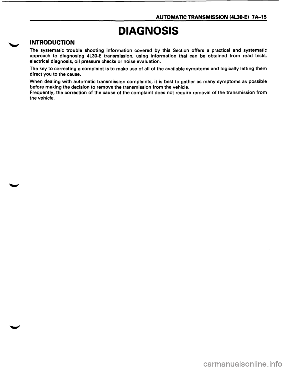 ISUZU TROOPER 1995 Owners Guide AUTOMATIC TRANSMISSION (4L30-E) 7A-15
DIAGNOSIS
. .,._., INTRODUCTION
The systematic trouble shooting information covered by this Section offers a practical and systematic
approach
to diagnos ISUZU TROOPER 1995 Owners Guide AUTOMATIC TRANSMISSION (4L30-E) 7A-15
DIAGNOSIS
. .,._., INTRODUCTION
The systematic trouble shooting information covered by this Section offers a practical and systematic
approach
to diagnos