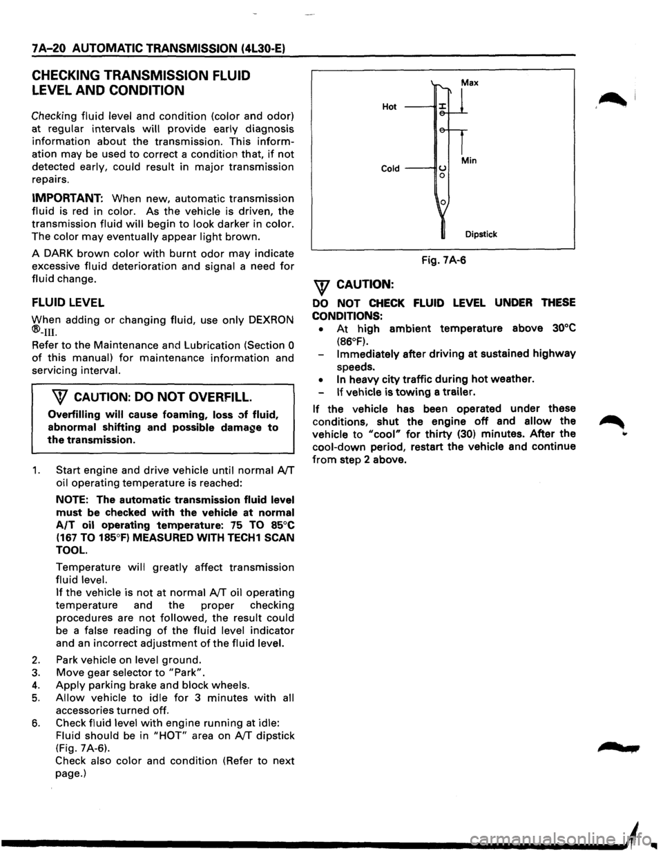 ISUZU TROOPER 1995 User Guide 7 A-20 AUTOMATIC TRANSMISSION (4L30-E)
CHECKING TRANSMISSION FLUID
LEVEL AND CONDITION
Checking fluid level and condition (color and odor)
at
regular intervals will provide early diagnosis
inf ISUZU TROOPER 1995 User Guide 7 A-20 AUTOMATIC TRANSMISSION (4L30-E)
CHECKING TRANSMISSION FLUID
LEVEL AND CONDITION
Checking fluid level and condition (color and odor)
at
regular intervals will provide early diagnosis
inf
