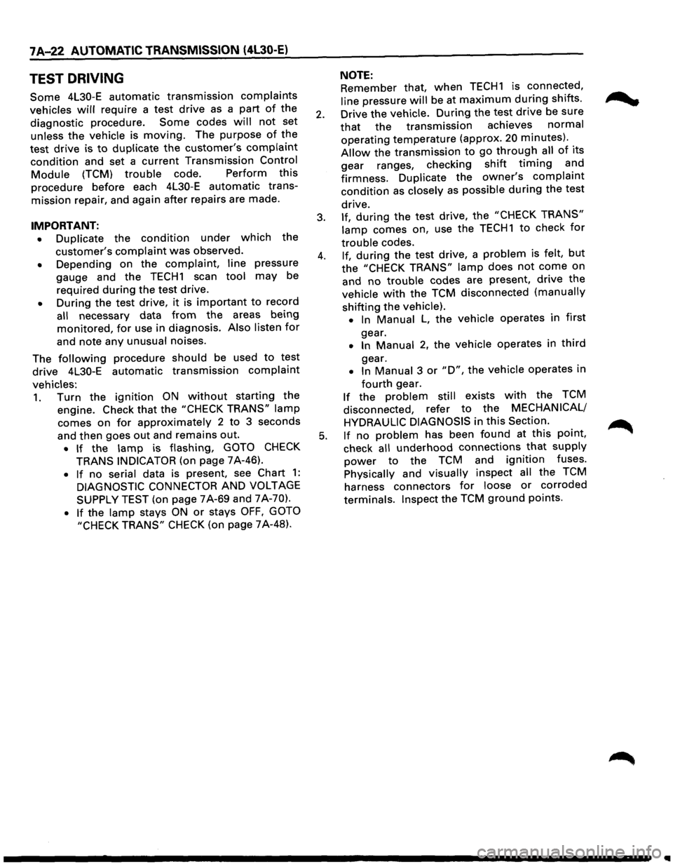 ISUZU TROOPER 1995 Workshop Manual 7 A-22 AUTOMATIC TRANSMISSION (4l30-E)
TEST DRIVING
Some 4L30-E automatic transmission complaints
vehicles will require a test drive as a part of the
diagnostic procedure.
Some codes will not ISUZU TROOPER 1995 Workshop Manual 7 A-22 AUTOMATIC TRANSMISSION (4l30-E)
TEST DRIVING
Some 4L30-E automatic transmission complaints
vehicles will require a test drive as a part of the
diagnostic procedure.
Some codes will not