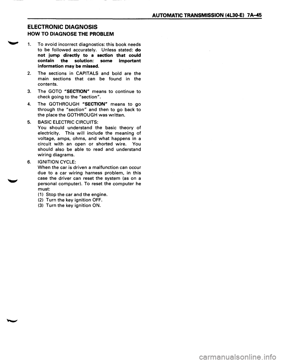 ISUZU TROOPER 1995 Repair Manual ELECTRONIC DIAGNOSIS
HOW TO DIAGNOSE THE PROBLEM
~ 1. To avoid incorrect diagnostics: this book needs
to be followed accurately. Unless stated: do
not jump
directly to a section that could
ISUZU TROOPER 1995 Repair Manual ELECTRONIC DIAGNOSIS
HOW TO DIAGNOSE THE PROBLEM
~ 1. To avoid incorrect diagnostics: this book needs
to be followed accurately. Unless stated: do
not jump
directly to a section that could