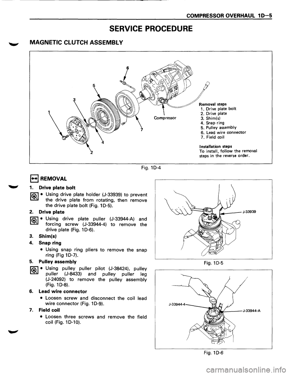 ISUZU TROOPER 1995 Owners Manual COMPRESSOR OVERHAUL 1 D-5 
SERVICE PROCEDURE 
MAGNETIC  CLUTCH ASSEMBL V 
2 
Fig. 10-4 
1••1 REMOVAL 
1. Drive plate  bolt 
liC\1 • Using  drive plate holder (J-33939) to prevent 
~ the drive pl