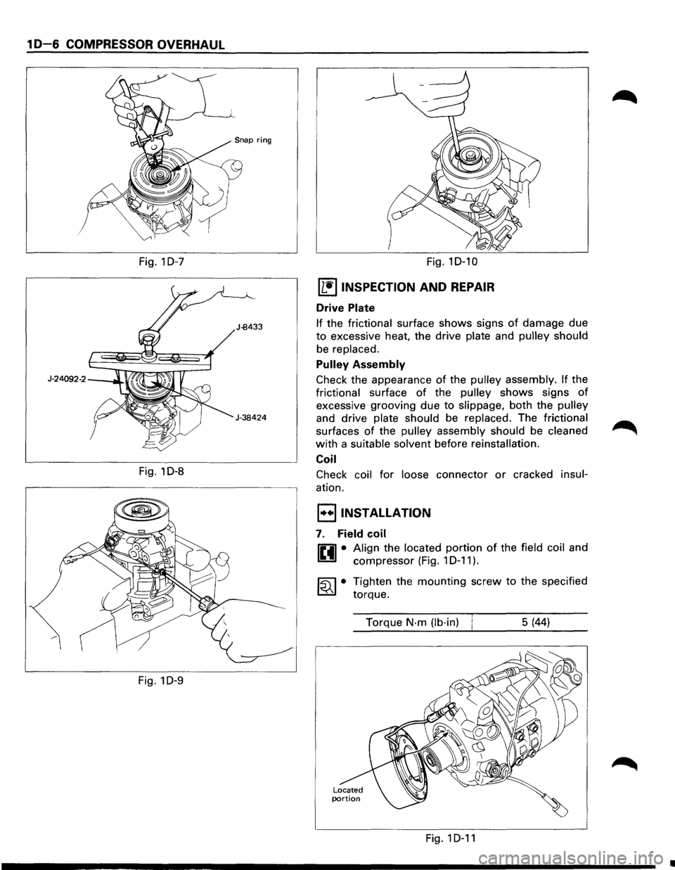ISUZU TROOPER 1995 User Guide 1 D-6 COMPRESSOR OVERHAUL 
Fig. 1 D-7 
Fig. 1D-8 
Fig.  1 
D-9 
Fig. 1D-10 
(L!] INSPECTION AND REPAIR 
Drive Plate 
If the frictional  surface shows signs of damage  due 
to excessive  heat, the driv