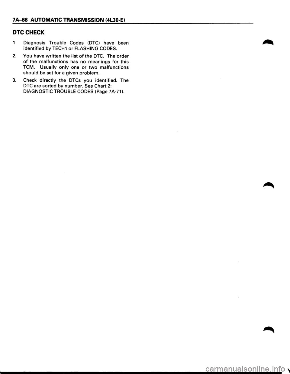 ISUZU TROOPER 1995 Manual Online 7 A-66 AUTOMATIC TRANSMISSION (4L30-E)
DTCCHECK
1 Diagnosis Trouble Codes (DTC) have been
identified
by TECH1 or FLASHING CODES.
2. You have written the list of the DTC. The order
of the malfu ISUZU TROOPER 1995 Manual Online 7 A-66 AUTOMATIC TRANSMISSION (4L30-E)
DTCCHECK
1 Diagnosis Trouble Codes (DTC) have been
identified
by TECH1 or FLASHING CODES.
2. You have written the list of the DTC. The order
of the malfu