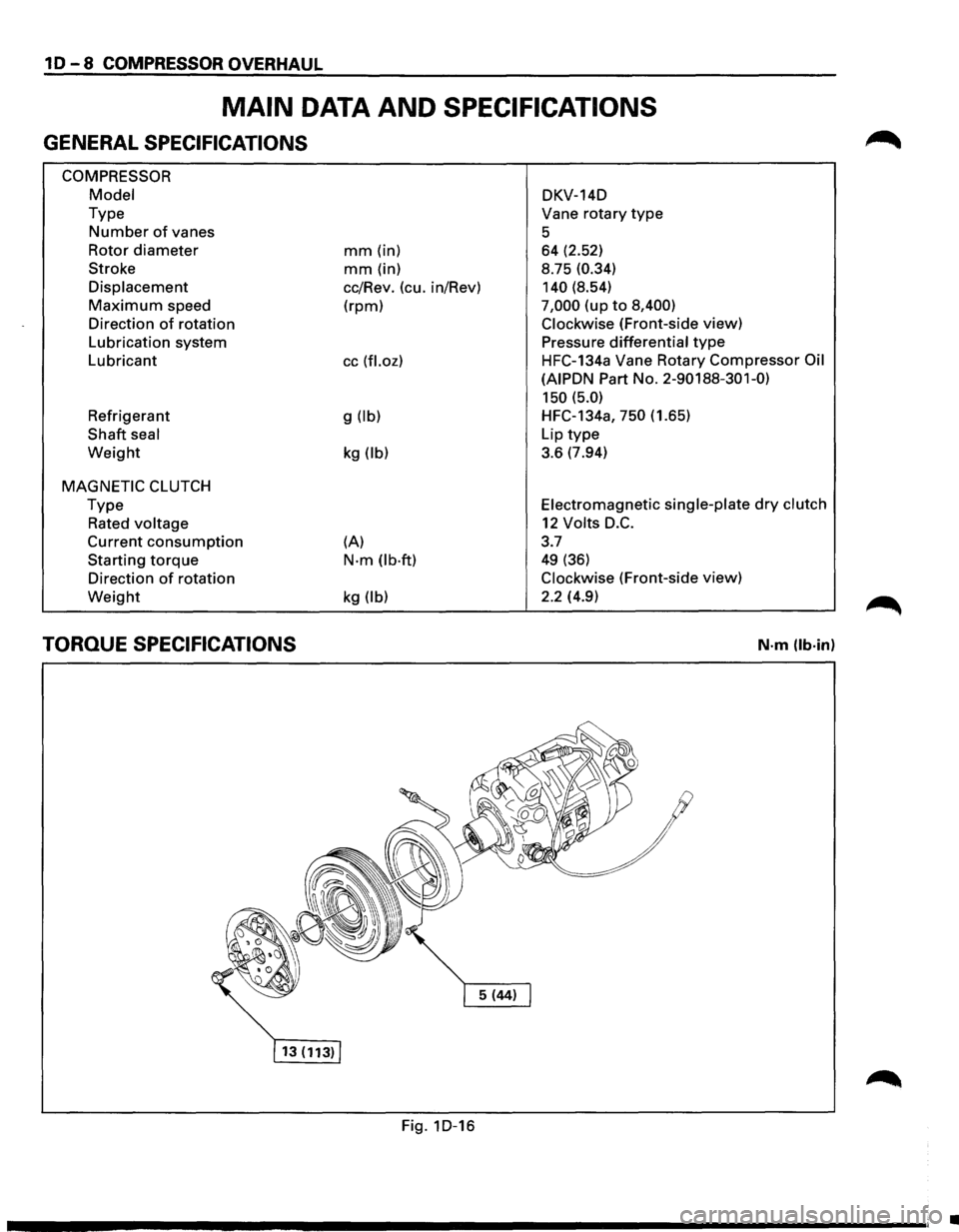 ISUZU TROOPER 1995 Owners Manual 10-8 COMPRESSOR OVERHAUL 
MAIN DATA AND SPECIFICATIONS 
GENERAL SPECIFICATIONS 
COMPRESSOR 
Model 
Type 
Number of vanes 
Rotor 
diameter 
Stroke 
Displacement 
Maximum speed 
Direction 
of rotation 

