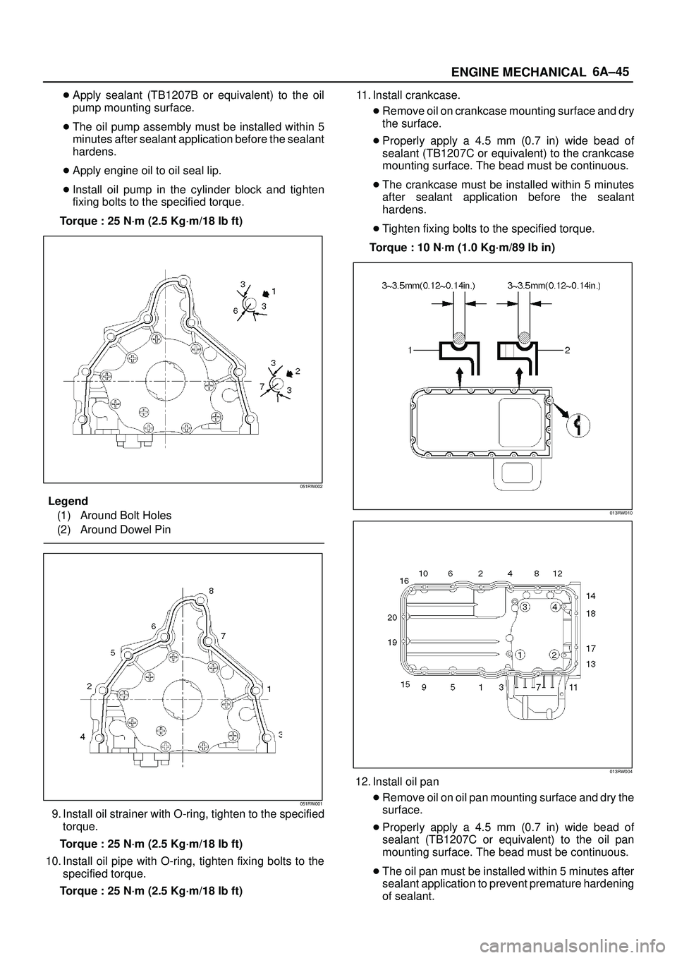 ISUZU TROOPER 1998  Service Repair Manual 6A±45
ENGINE MECHANICAL
Apply sealant (TB1207B or equivalent) to the oil
pump mounting surface.
The oil pump assembly must be installed within 5
minutes after sealant application before the sealant