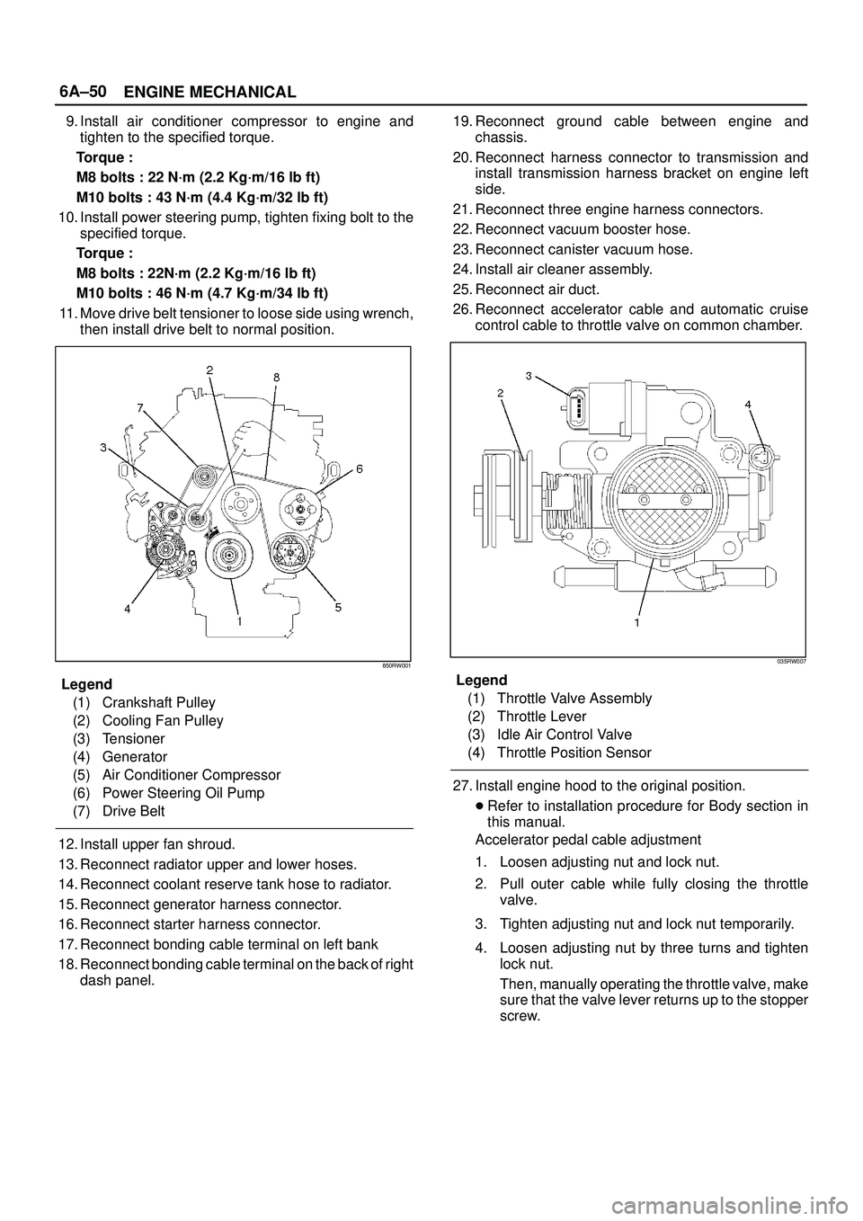ISUZU TROOPER 1998  Service Repair Manual 6A±50
ENGINE MECHANICAL
9. Install air conditioner compressor to engine and
tighten to the specified torque.
Torque :
M8 bolts : 22 N´m (2.2 Kg´m/16 lb ft)
M10 bolts : 43 N´m (4.4 Kg´m/32 lb ft)
