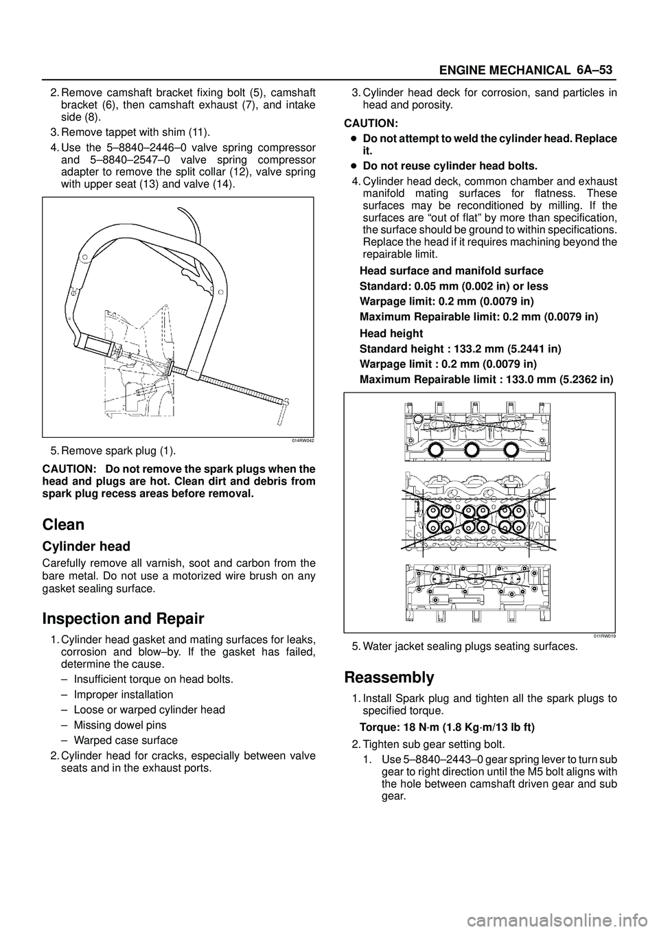 ISUZU TROOPER 1998  Service Repair Manual 6A±53
ENGINE MECHANICAL
2. Remove camshaft bracket fixing bolt (5), camshaft
bracket (6), then camshaft exhaust (7), and intake
side (8).
3. Remove tappet with shim (11).
4. Use the 5±8840±2446±0 