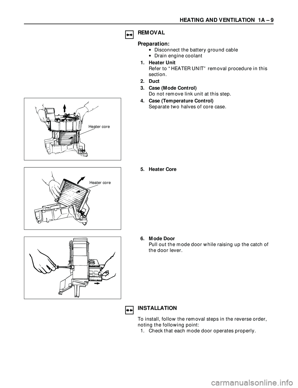 ISUZU TROOPER 1998  Service Repair Manual HEATING AND VENTILATION  1A Ð 9
REMOVAL
Preparation:
·Disconnect the battery ground cable
·Drain engine coolant 
1. Heater Unit
Refer to ÒHEATER UNITÓ removal procedure in this
section. 
2. Duct 