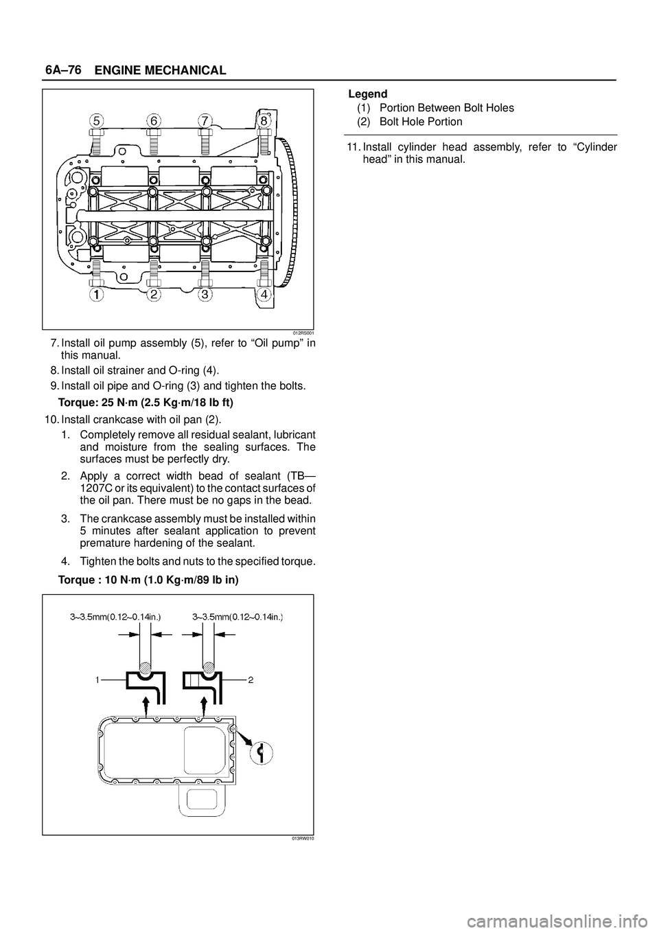 ISUZU TROOPER 1998  Service Repair Manual 6A±76
ENGINE MECHANICAL
012RS001
7. Install oil pump assembly (5), refer to ªOil pumpº in
this manual.
8. Install oil strainer and O-ring (4).
9. Install oil pipe and O-ring (3) and tighten the bol