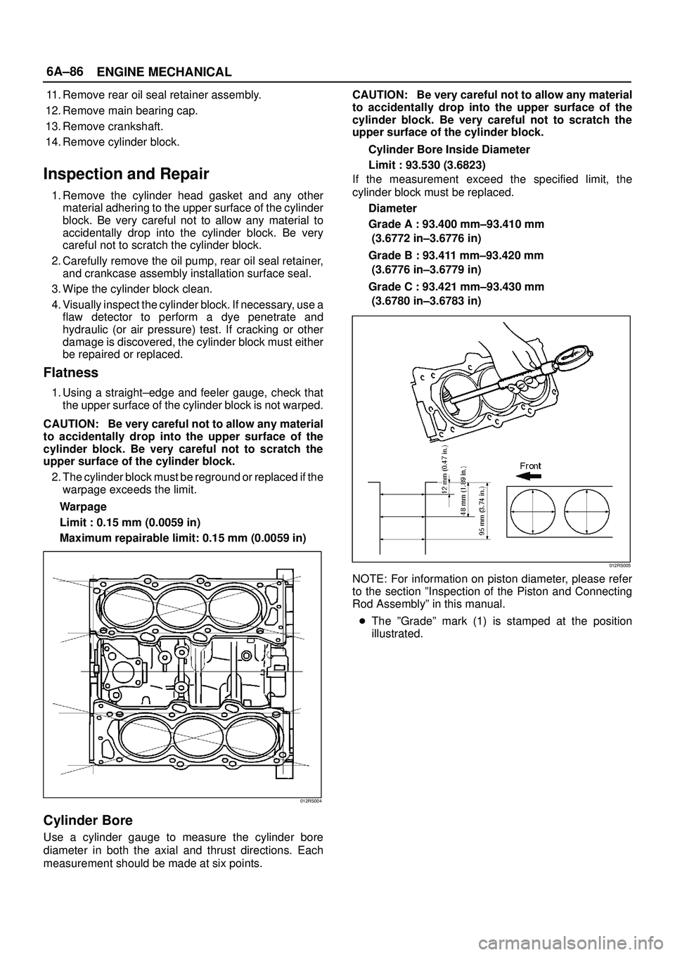 ISUZU TROOPER 1998  Service Manual PDF 6A±86
ENGINE MECHANICAL
11. Remove rear oil seal retainer assembly.
12. Remove main bearing cap.
13. Remove crankshaft.
14. Remove cylinder block.
Inspection and Repair
1. Remove the cylinder head ga