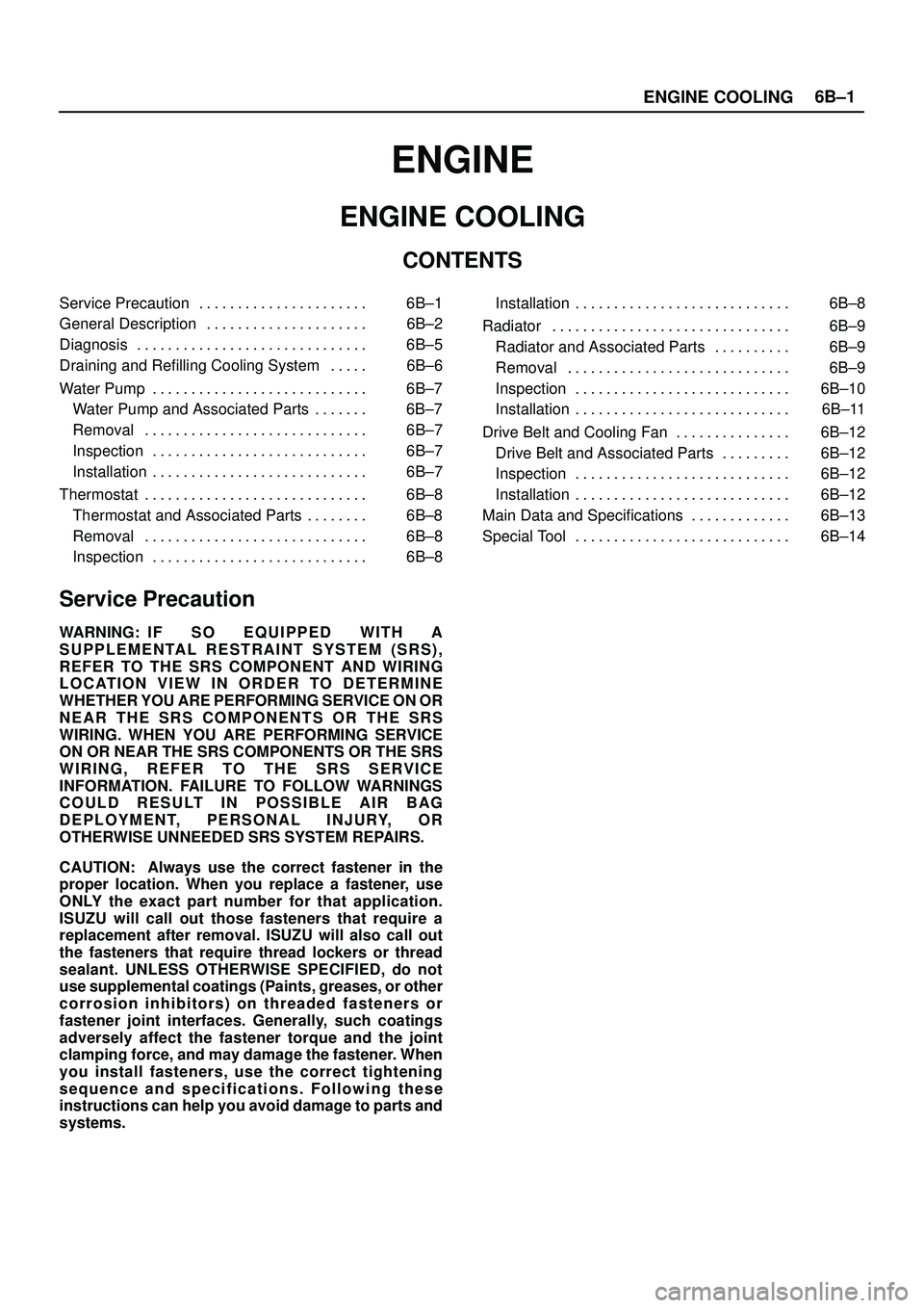 ISUZU TROOPER 1998  Service Repair Manual ENGINE COOLING6B±1
ENGINE
ENGINE COOLING
CONTENTS
Service Precaution 6B±1. . . . . . . . . . . . . . . . . . . . . . 
General Description 6B±2. . . . . . . . . . . . . . . . . . . . . 
Diagnosis 6B