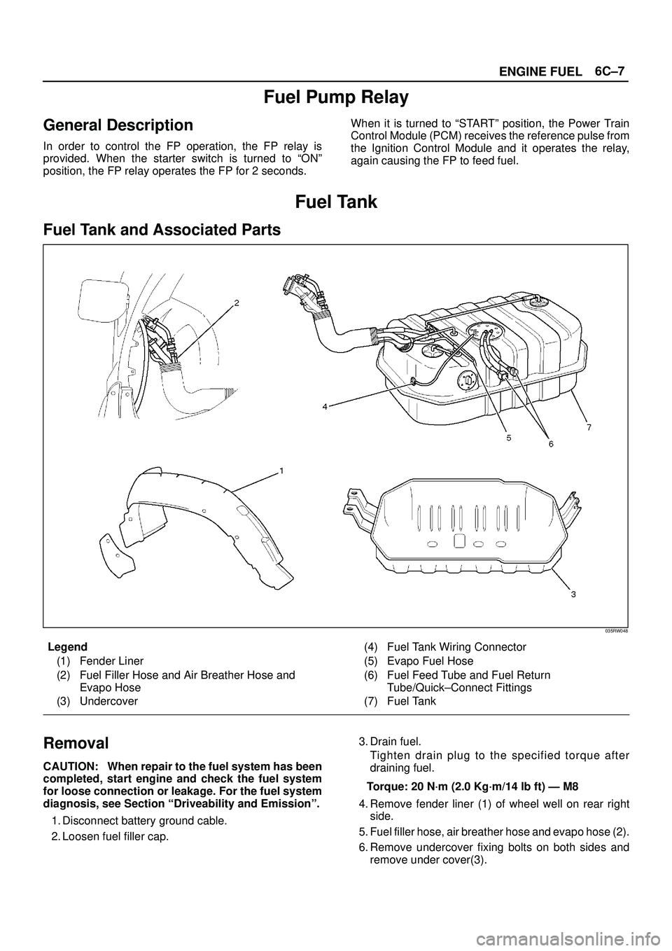 ISUZU TROOPER 1998  Service Repair Manual 6C±7
ENGINE FUEL
Fuel Pump Relay
General Description
In order to control the FP operation, the FP relay is
provided. When the starter switch is turned to ªONº
position, the FP relay operates the FP