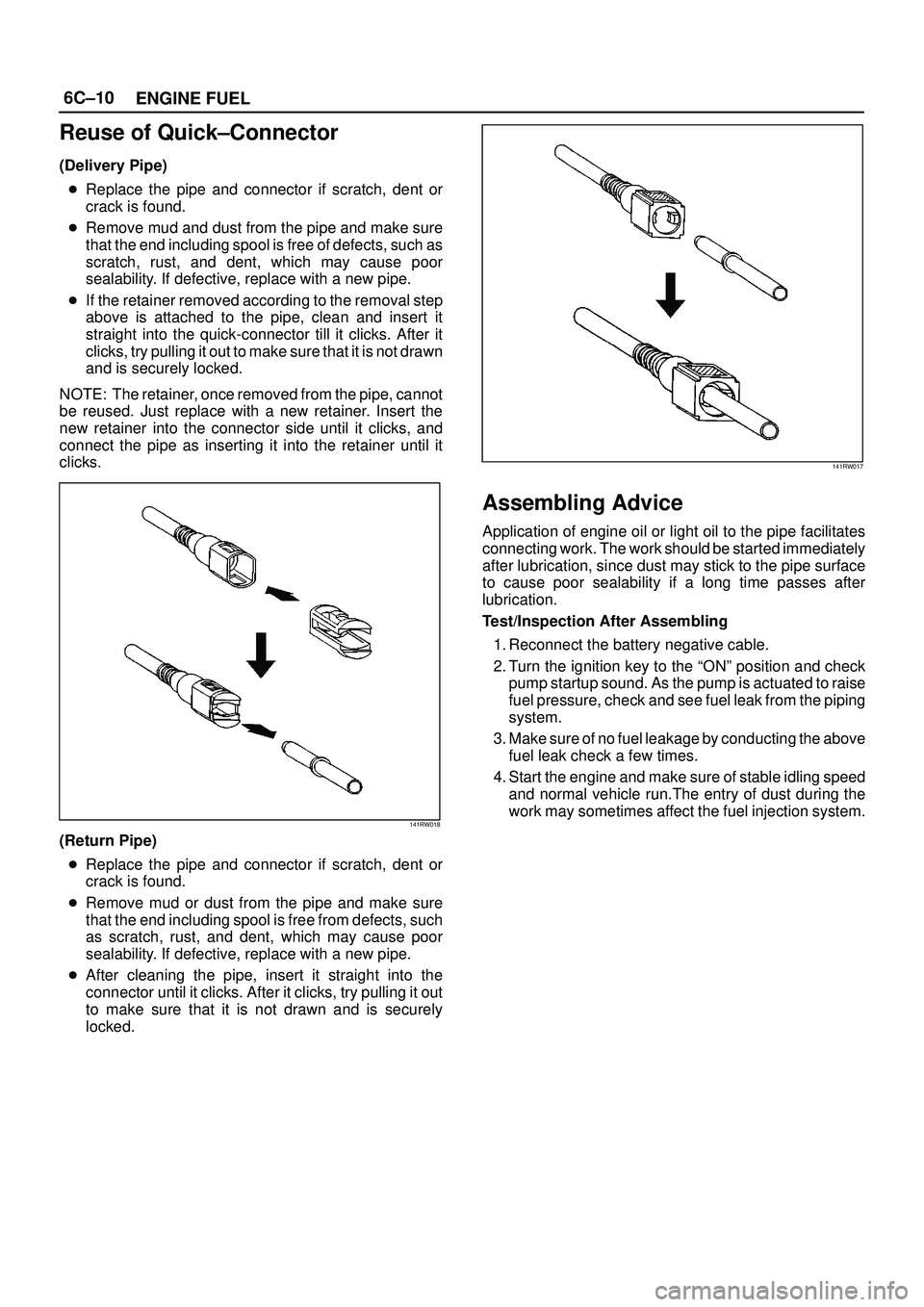 ISUZU TROOPER 1998  Service User Guide 6C±10
ENGINE FUEL
Reuse of Quick±Connector
(Delivery Pipe)
Replace the pipe and connector if scratch, dent or
crack is found.
Remove mud and dust from the pipe and make sure
that the end including