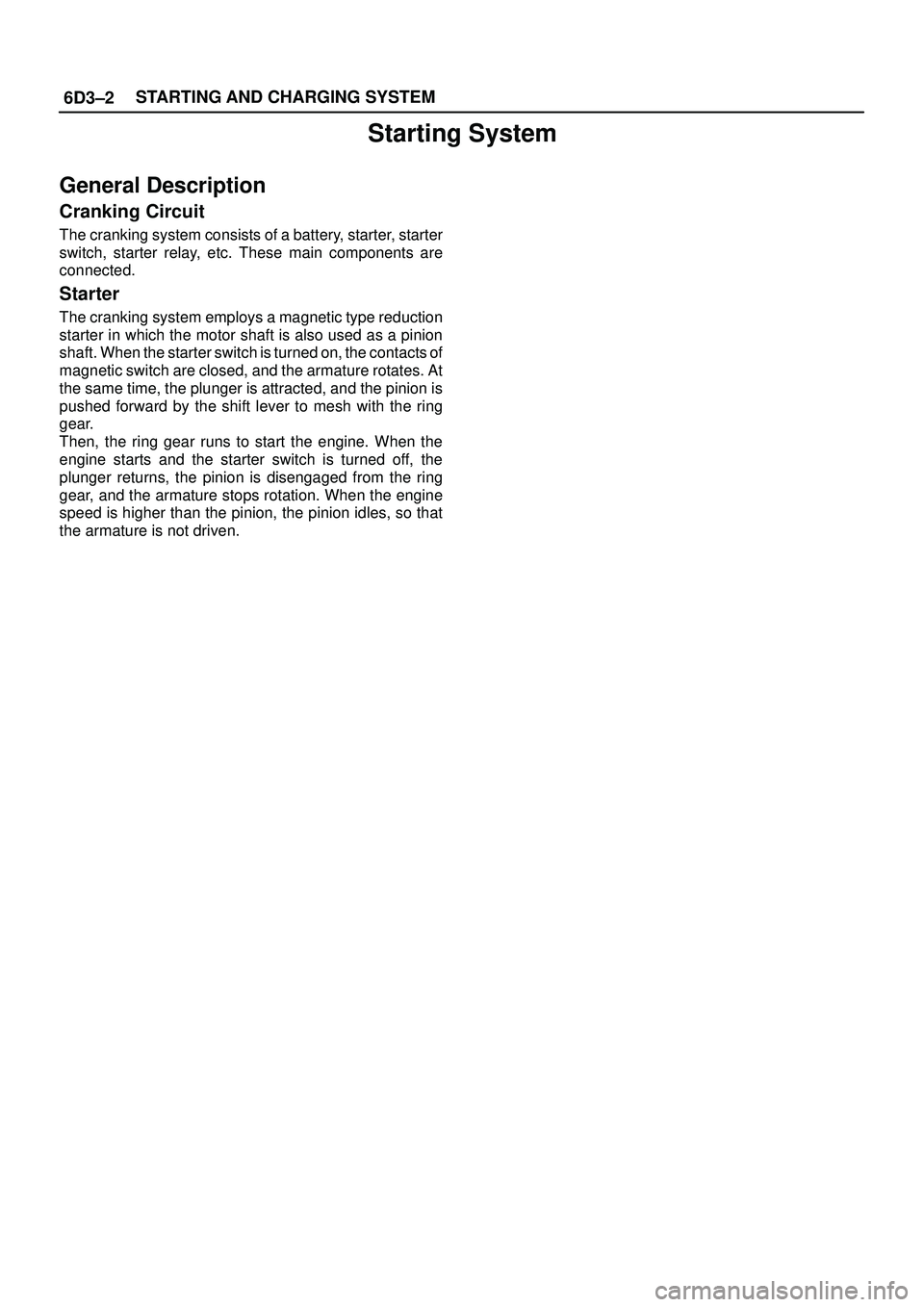 ISUZU TROOPER 1998 Service Manual Online 6D3±2STARTING AND CHARGING SYSTEM
Starting System
General Description
Cranking Circuit
The cranking system consists of a battery, starter, starter
switch, starter relay, etc. These main components ar ISUZU TROOPER 1998 Service Manual Online 6D3±2STARTING AND CHARGING SYSTEM
Starting System
General Description
Cranking Circuit
The cranking system consists of a battery, starter, starter
switch, starter relay, etc. These main components ar