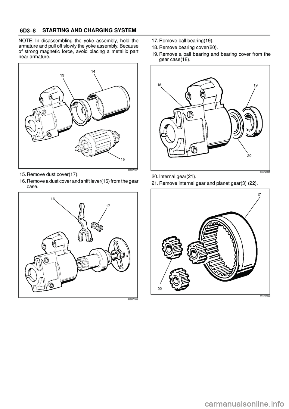 ISUZU TROOPER 1998 Service Repair Manual 6D3±8STARTING AND CHARGING SYSTEM
NOTE: In disassembling the yoke assembly, hold the
armature and pull off slowly the yoke assembly. Because
of strong magnetic force, avoid placing a metallic part
ne ISUZU TROOPER 1998 Service Repair Manual 6D3±8STARTING AND CHARGING SYSTEM
NOTE: In disassembling the yoke assembly, hold the
armature and pull off slowly the yoke assembly. Because
of strong magnetic force, avoid placing a metallic part
ne