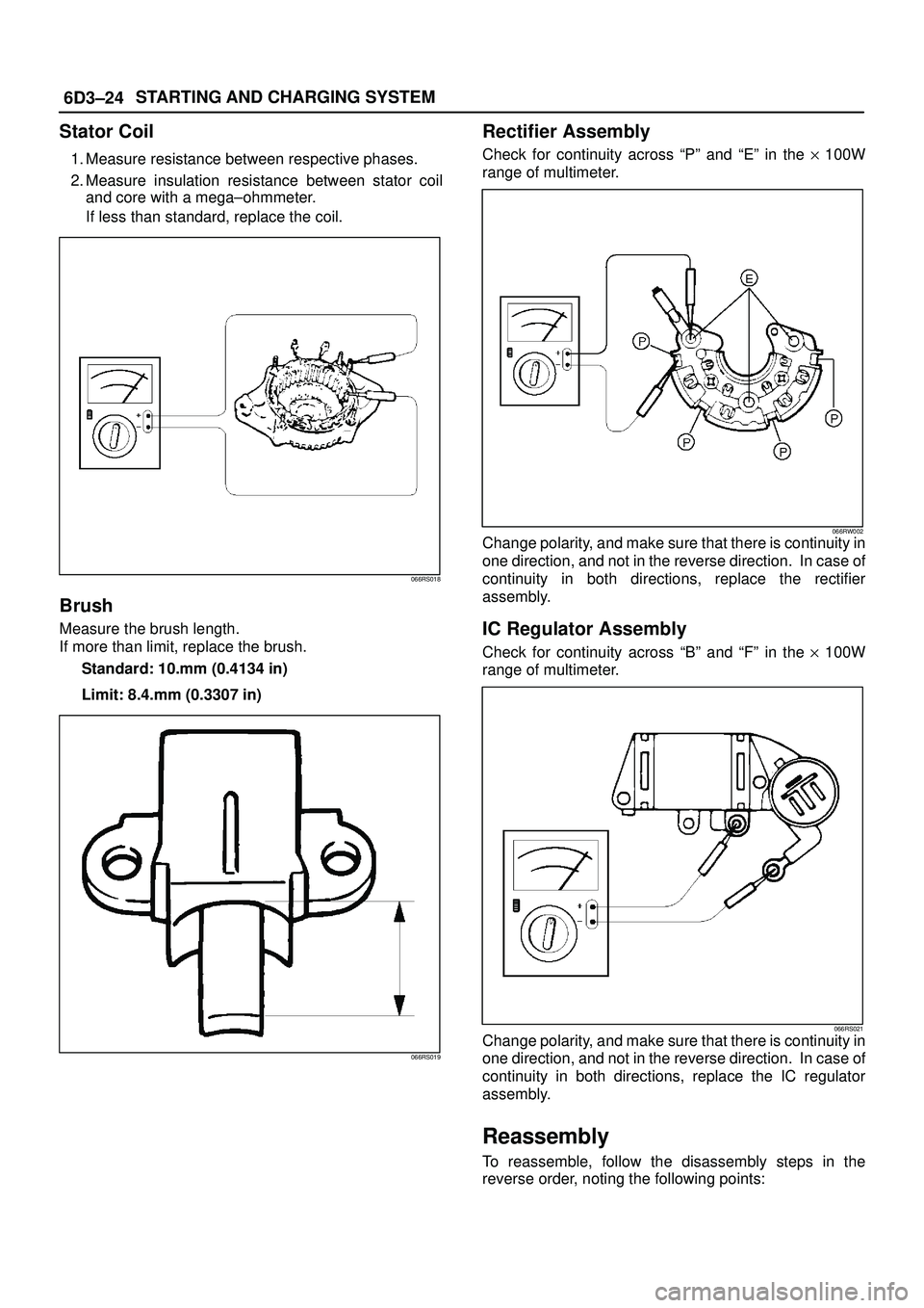 ISUZU TROOPER 1998 Service Repair Manual 6D3±24STARTING AND CHARGING SYSTEM
Stator Coil
1. Measure resistance between respective phases.
2. Measure insulation resistance between stator coil
and core with a mega±ohmmeter.
If less than stand ISUZU TROOPER 1998 Service Repair Manual 6D3±24STARTING AND CHARGING SYSTEM
Stator Coil
1. Measure resistance between respective phases.
2. Measure insulation resistance between stator coil
and core with a mega±ohmmeter.
If less than stand