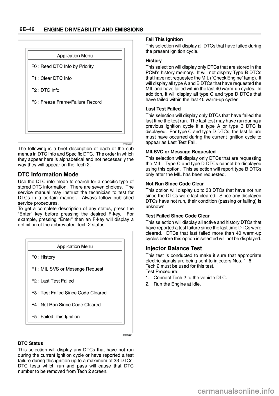 ISUZU TROOPER 1998  Service Owners Guide 6E±46
ENGINE DRIVEABILITY AND EMISSIONS
060RW223
The following is a brief description of each of the sub
menus in DTC Info and Specific DTC.  The order in which
they appear here is alphabetical and n